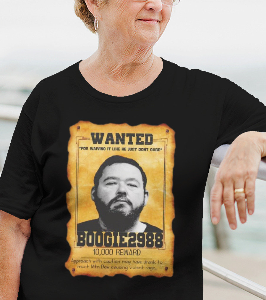 Wanted Boogie2988 For Waving It Like He Just Don't Care 10000 Reward Mtn Dew Causing Violent Rage T-Shirt