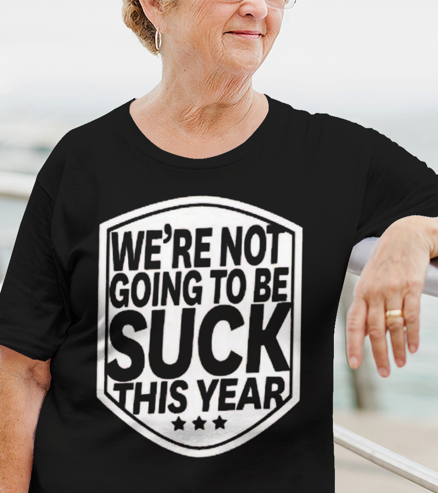 We’re Not Going To Be Suck This Year Sports Motivational Shield With Stars T-Shirt