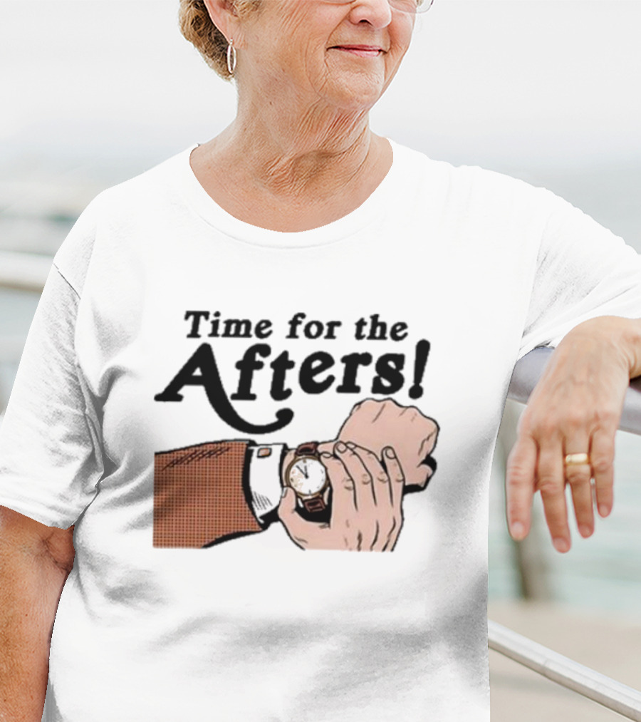 Time For The Afters Watch Gesture Comedy Moment T-Shirt