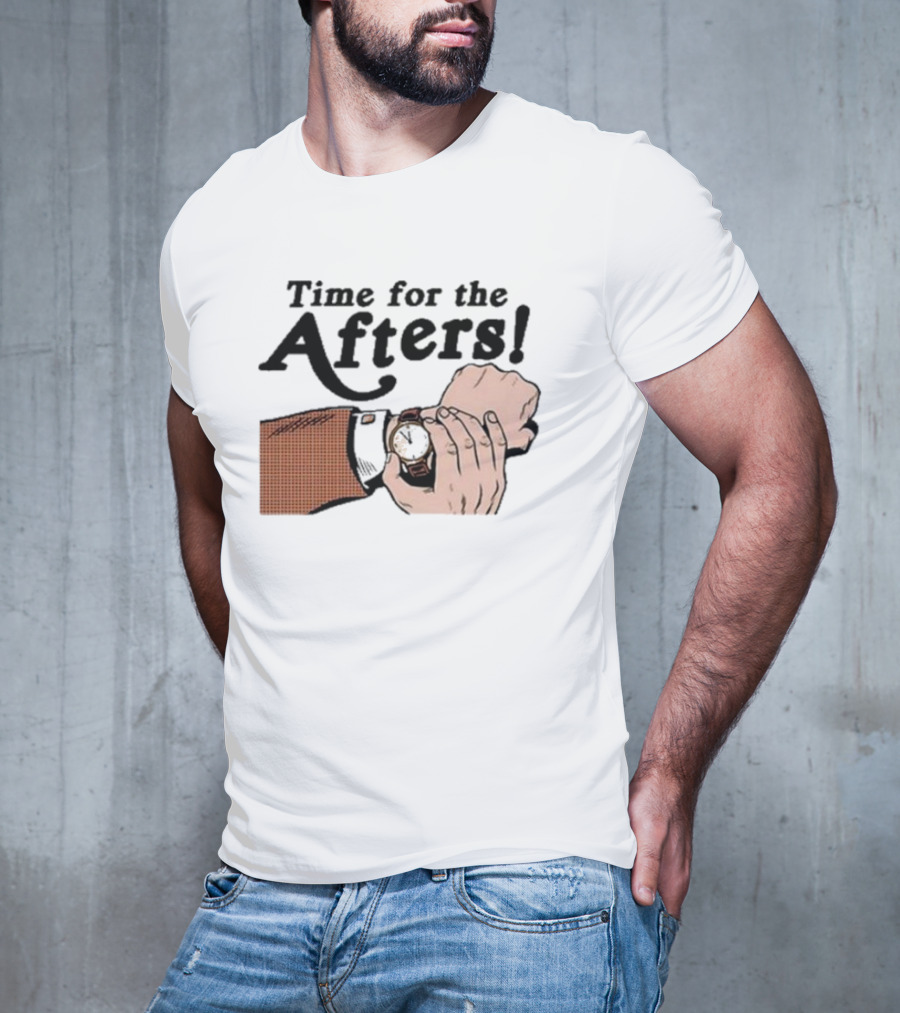 Time For The Afters Watch Gesture Comedy Moment T-Shirt