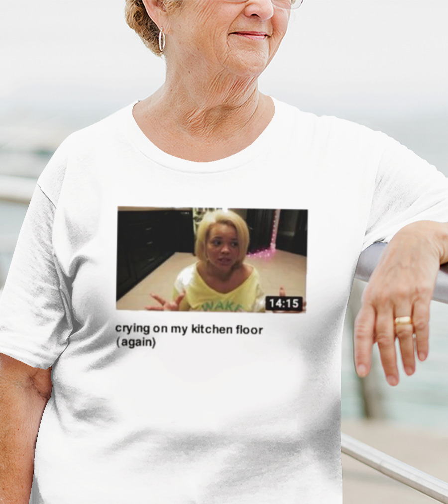 Crying On My Kitchen Floor Again Trisha Video 14:15 T-Shirt