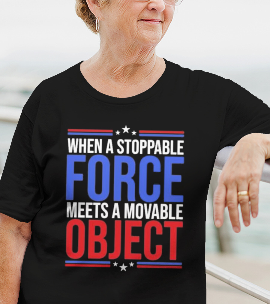 When A Stoppable FORCE Meets A Movable OBJECT T-Shirt