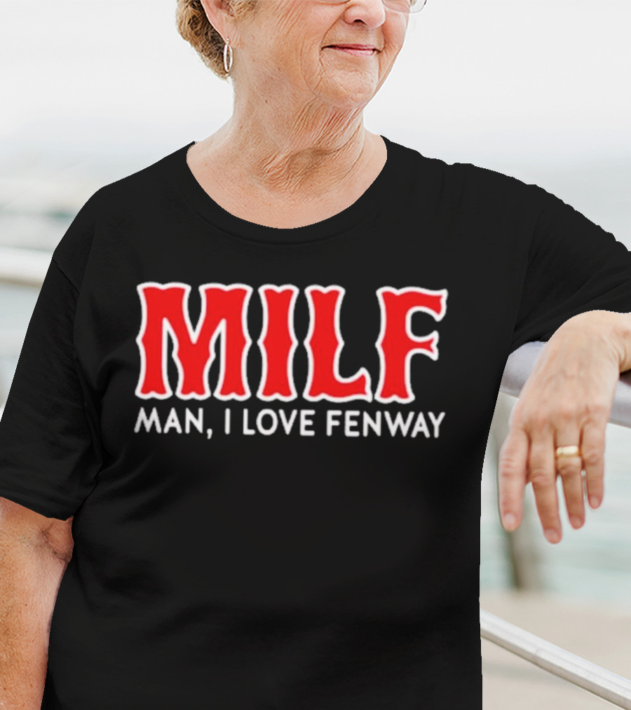 MILF Man I Love Fenway T-Shirt