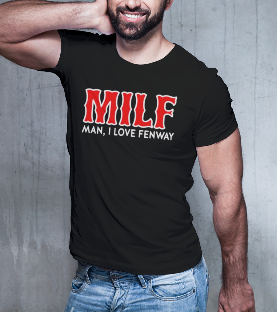MILF Man I Love Fenway T-Shirt
