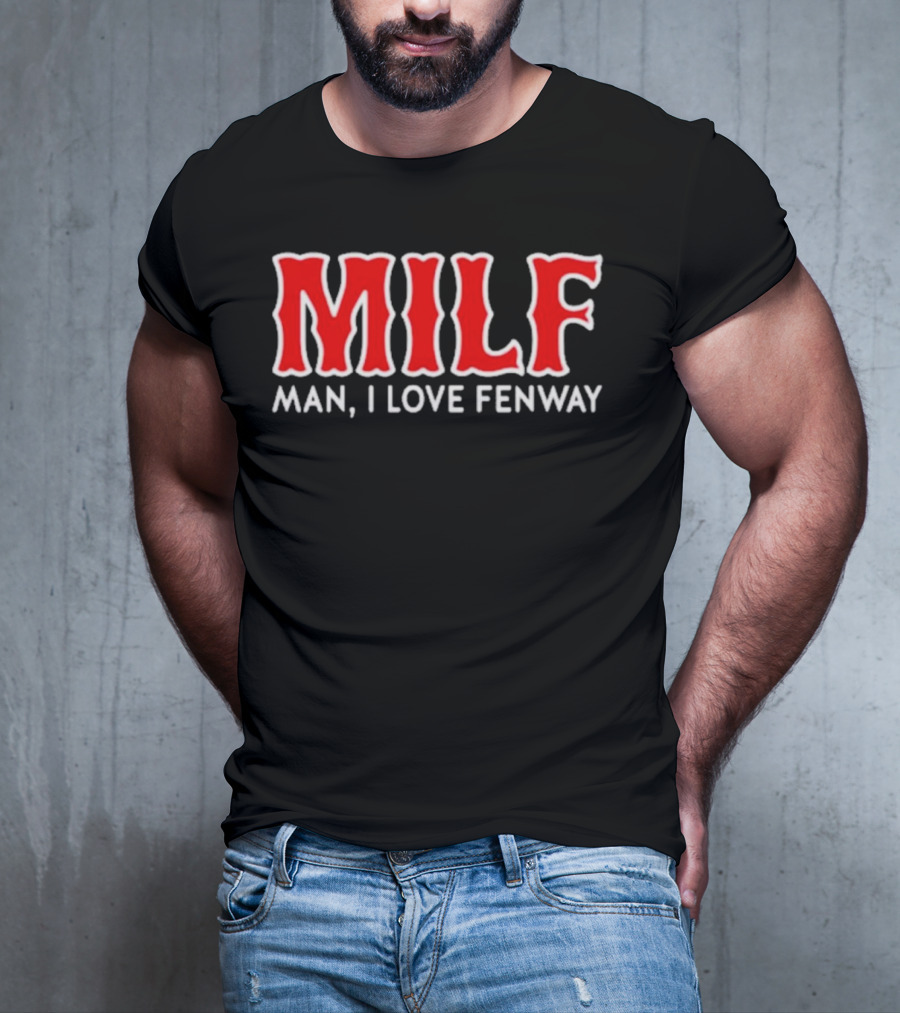 MILF Man I Love Fenway T-Shirt