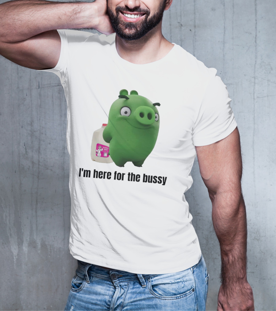 Bad Piggies I'm Here For The Bussy Femboy Milk T-Shirt