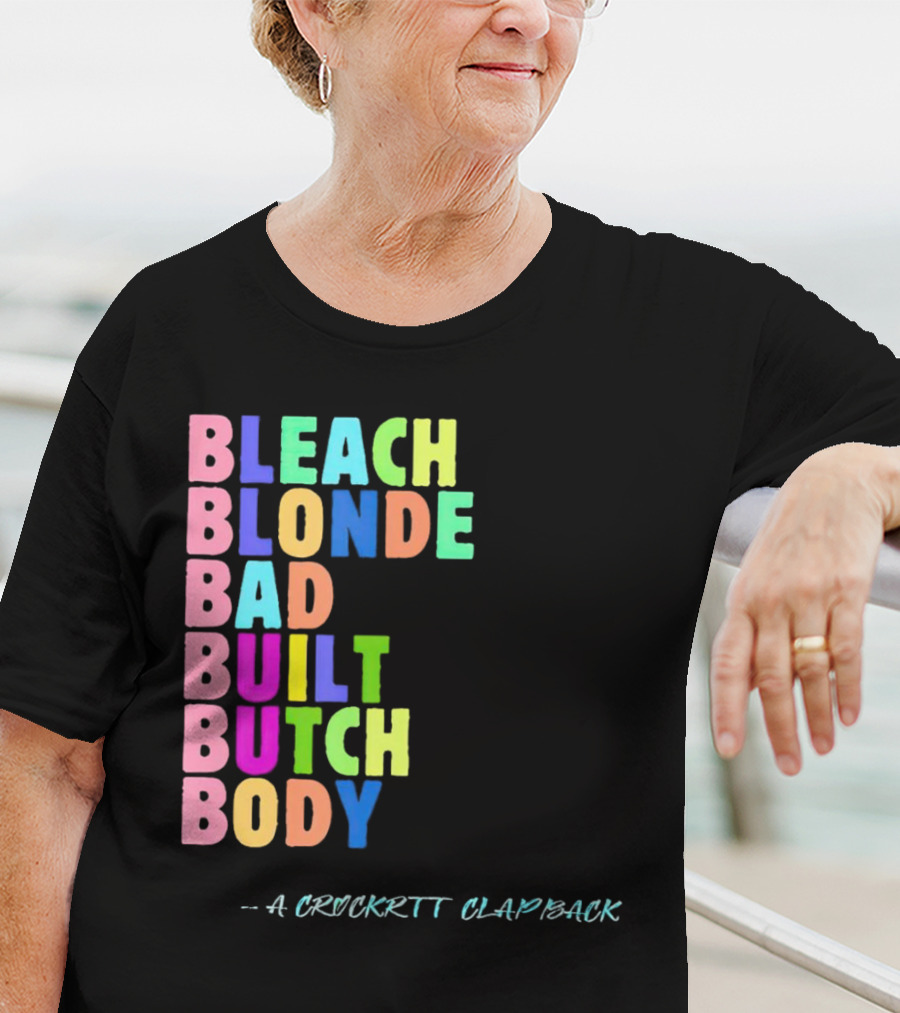 Bleach Blonde Bad Built Butch Body Colorful - A Crockritt Clapback T-Shirt