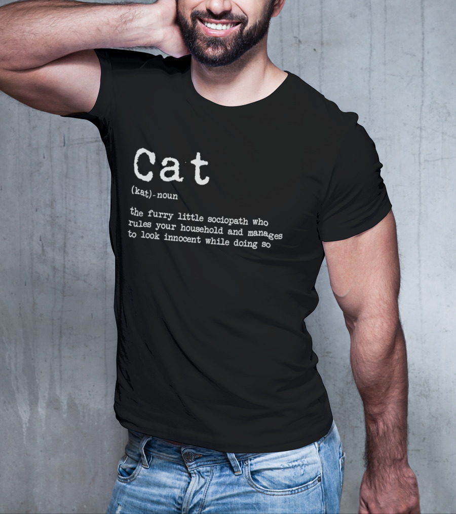 Cat Definition Furry Little Sociopath Ruler Of Household Innocent Appearance T-Shirt