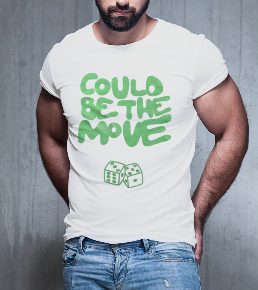 Could Be The Move Dice Icon Green Text T-Shirt