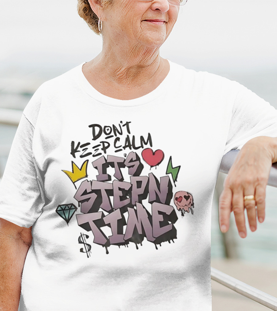 Don’t Keep Calm It’s Stepn Time Heart Crown Skull Diamond Lightning Dollar T-Shirt