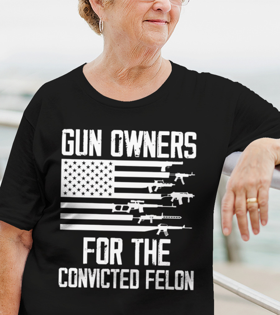Gun Owners For The Convicted Felon USA Flag With Firearms Graphics T-Shirt