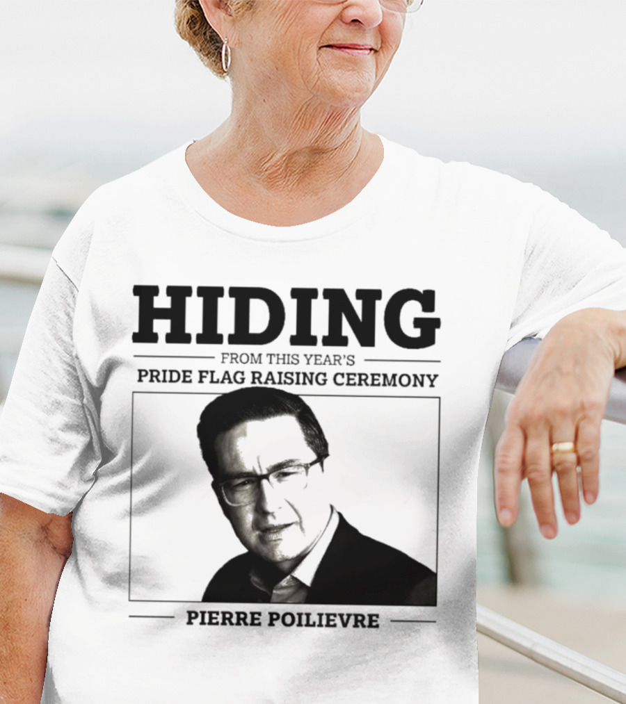 Hiding From This Year’s Pride Flag Raising Ceremony Pierre Poilievre T-Shirt