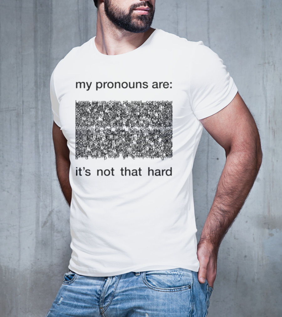 My Pronouns Are It's Not That Hard T-Shirt
