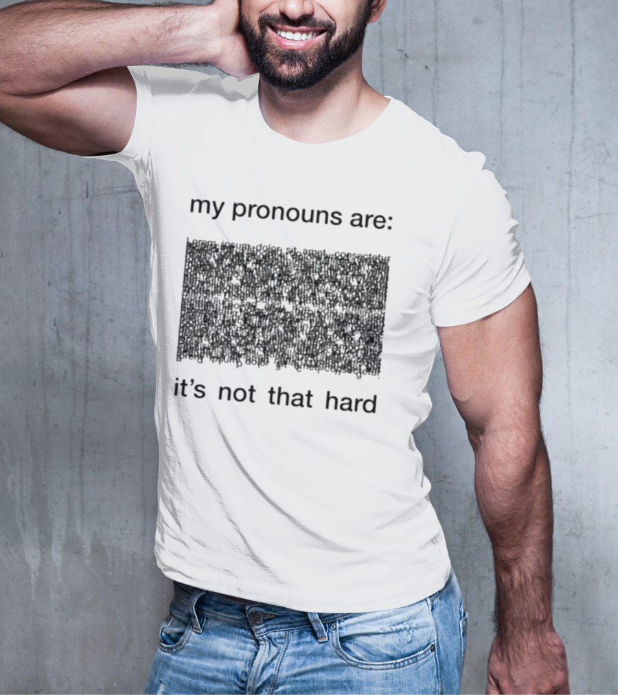 My Pronouns Are It's Not That Hard T-Shirt