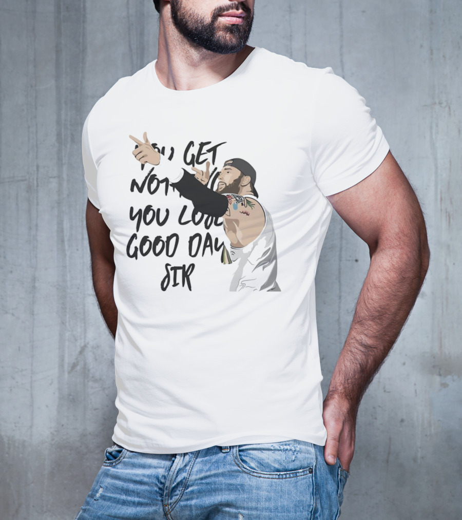 Tommy Vendetta You Get Nothing You Lose Good Day Sir T-Shirt