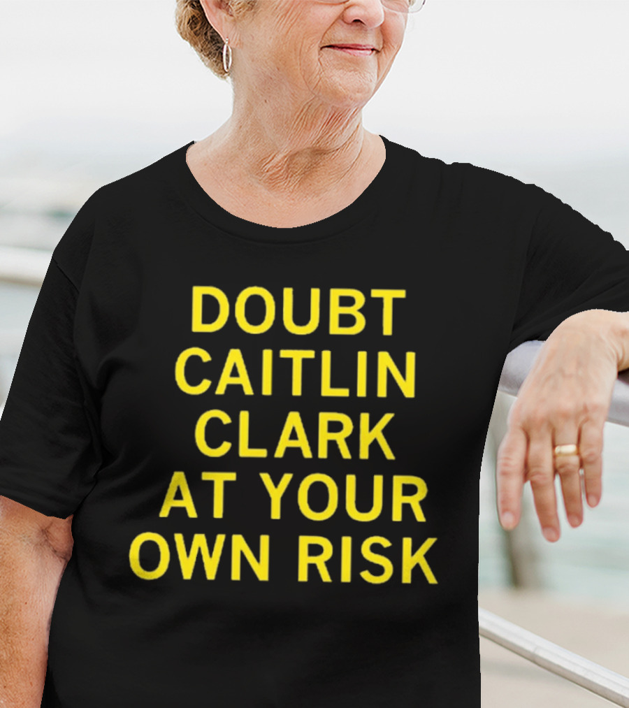 Caitlin Clark Doubt At Your Own Risk Challenge T-Shirt