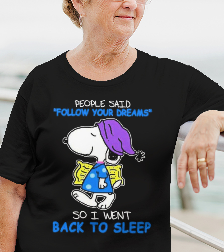 Snoopy People Said Follow Your Dreams So I Went Back To Sleep T-Shirt