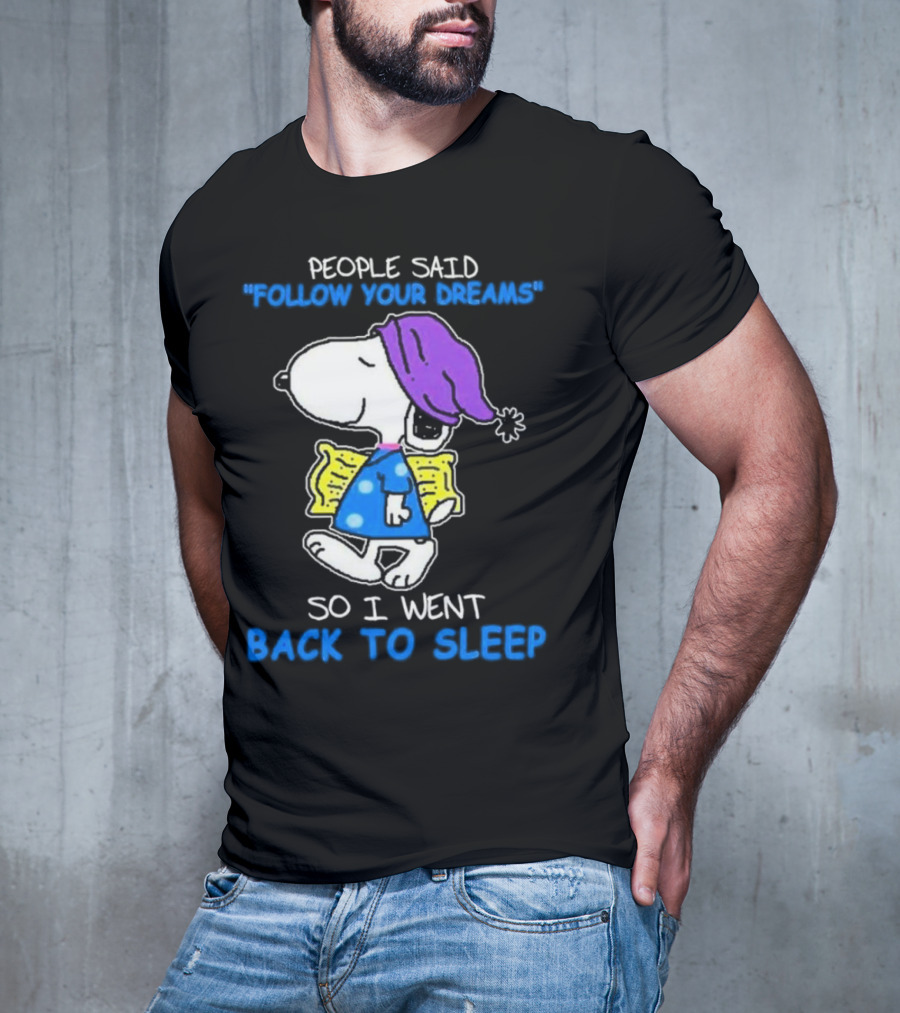 Snoopy People Said Follow Your Dreams So I Went Back To Sleep T-Shirt