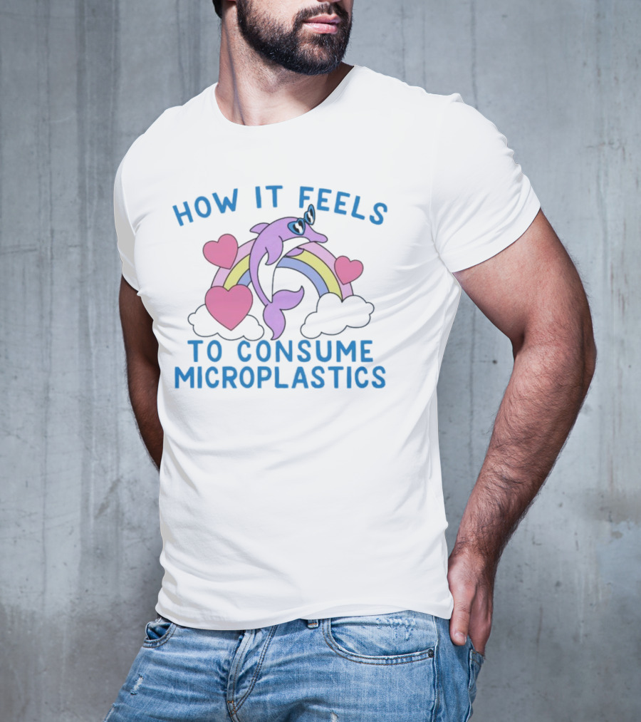 How It Feels To Consume Microplastics With Rainbow Hearts And Dolphin T-Shirt