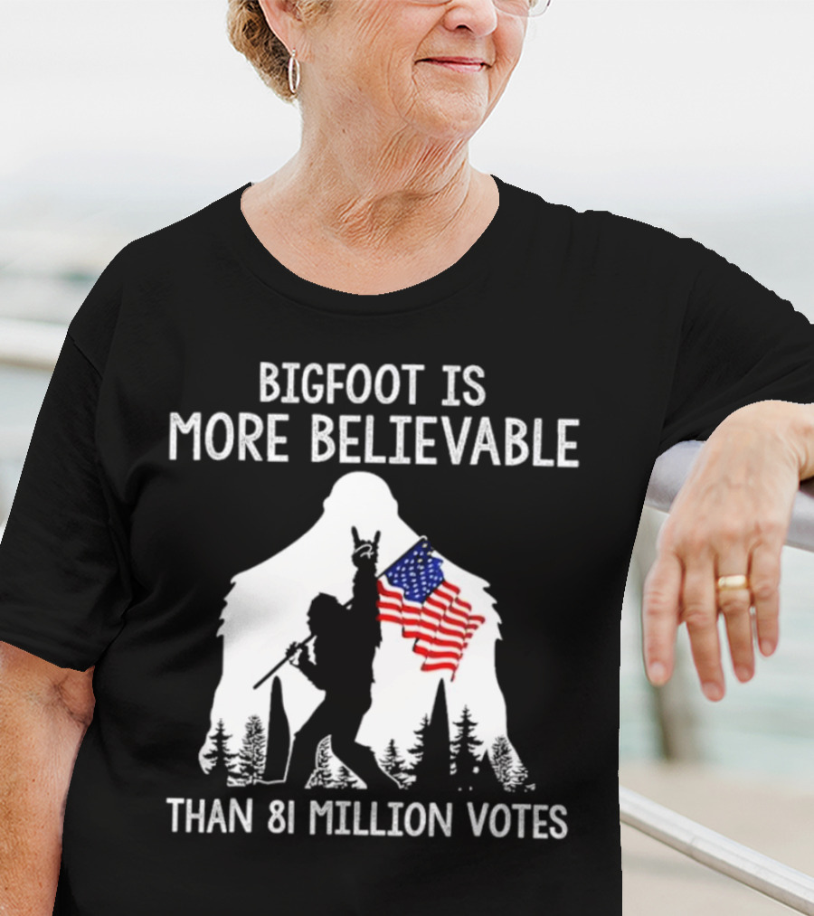 Bigfoot Is More Believable Than 81 Million Votes USA Flag T-Shirt