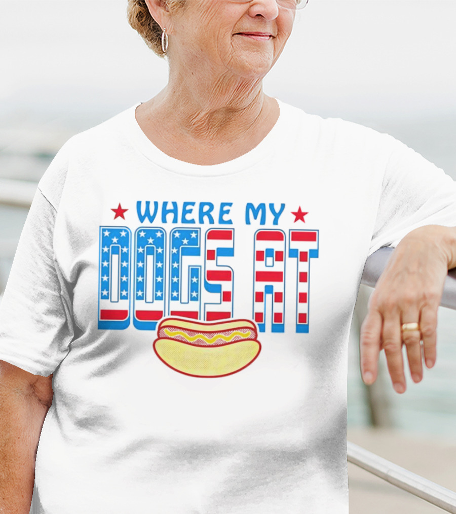 WHERE MY DOGS AT American Hot Dog T-Shirt