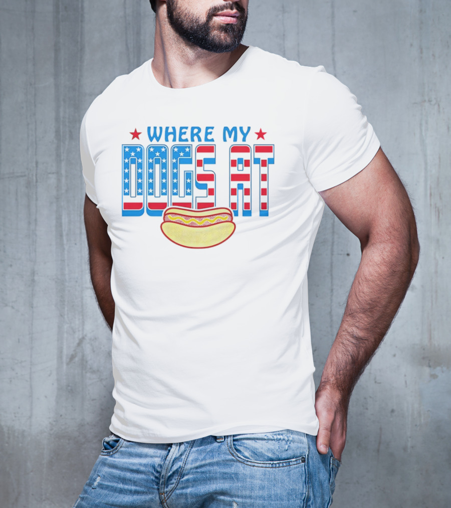 WHERE MY DOGS AT American Hot Dog T-Shirt
