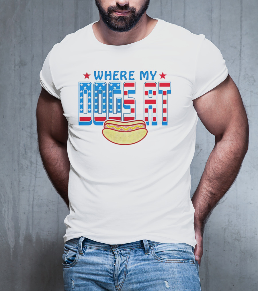 WHERE MY DOGS AT American Hot Dog T-Shirt