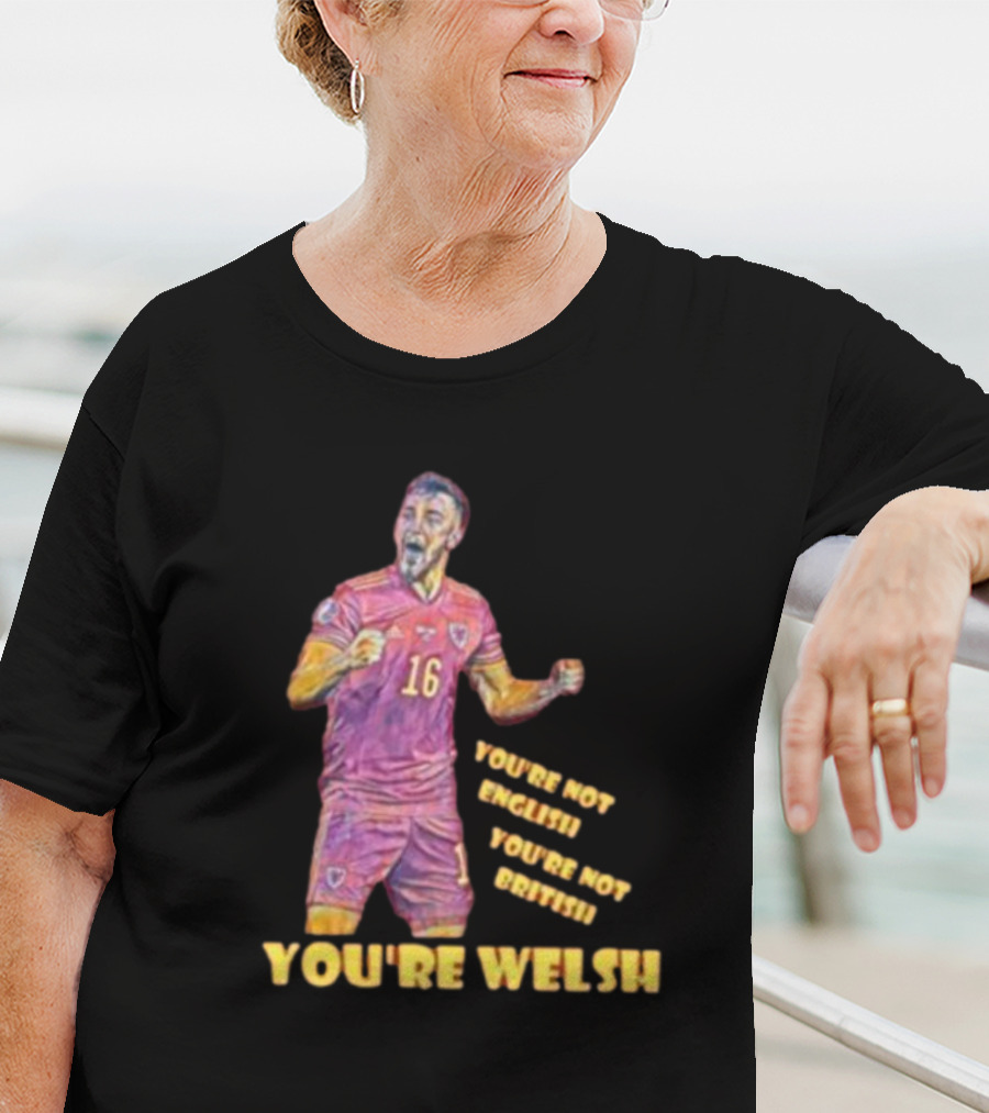 YOU'RE NOT ENGLISH YOU'RE NOT BRITISH YOU'RE WELSH Football Player 16 T-Shirt