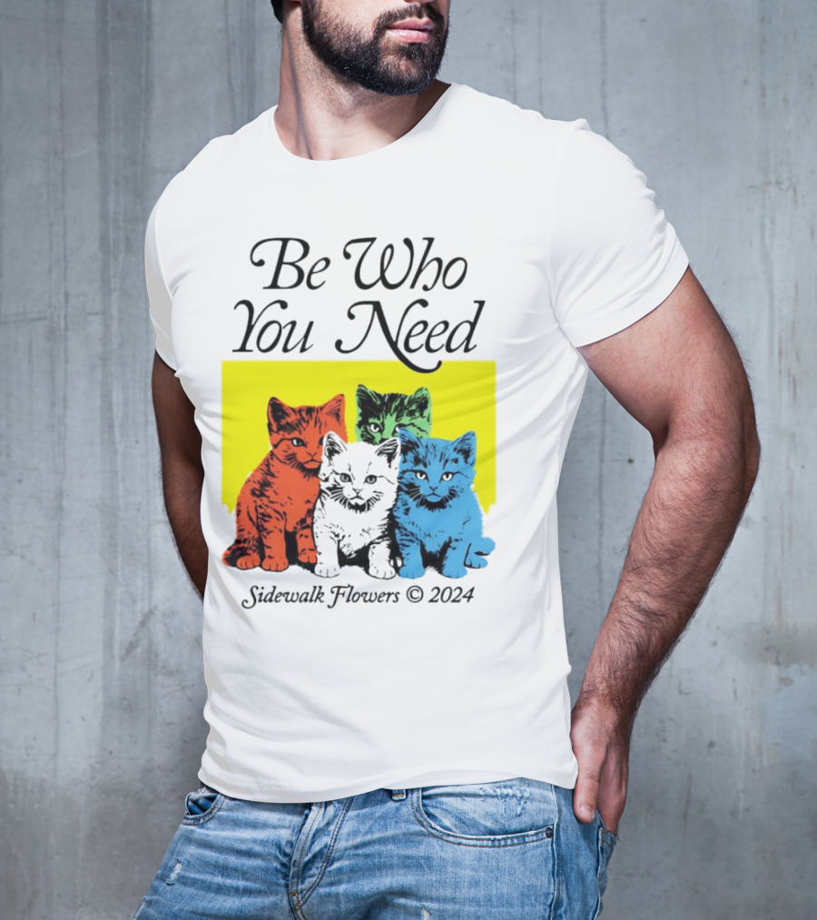 Be Who You Need Colorful Cats Sidewalk Flowers T-Shirt