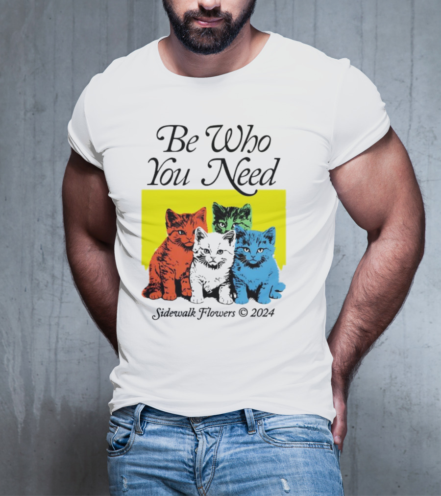 Be Who You Need Colorful Cats Sidewalk Flowers T-Shirt
