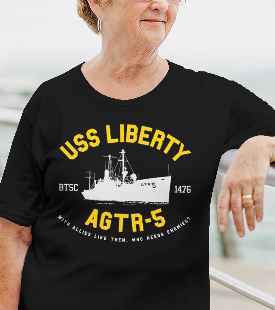 USS Liberty AGTR-5 BTSC 1476 With Allies Like Them Who Needs Enemies T-Shirt