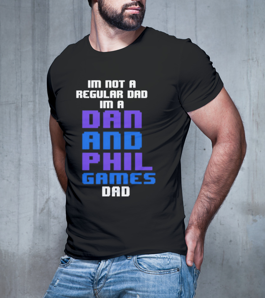 Im Not A Regular Dad Im A Dan And Phil Games Dad T-Shirt