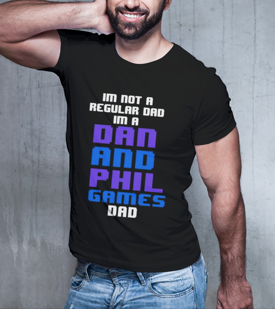 Im Not A Regular Dad Im A Dan And Phil Games Dad T-Shirt