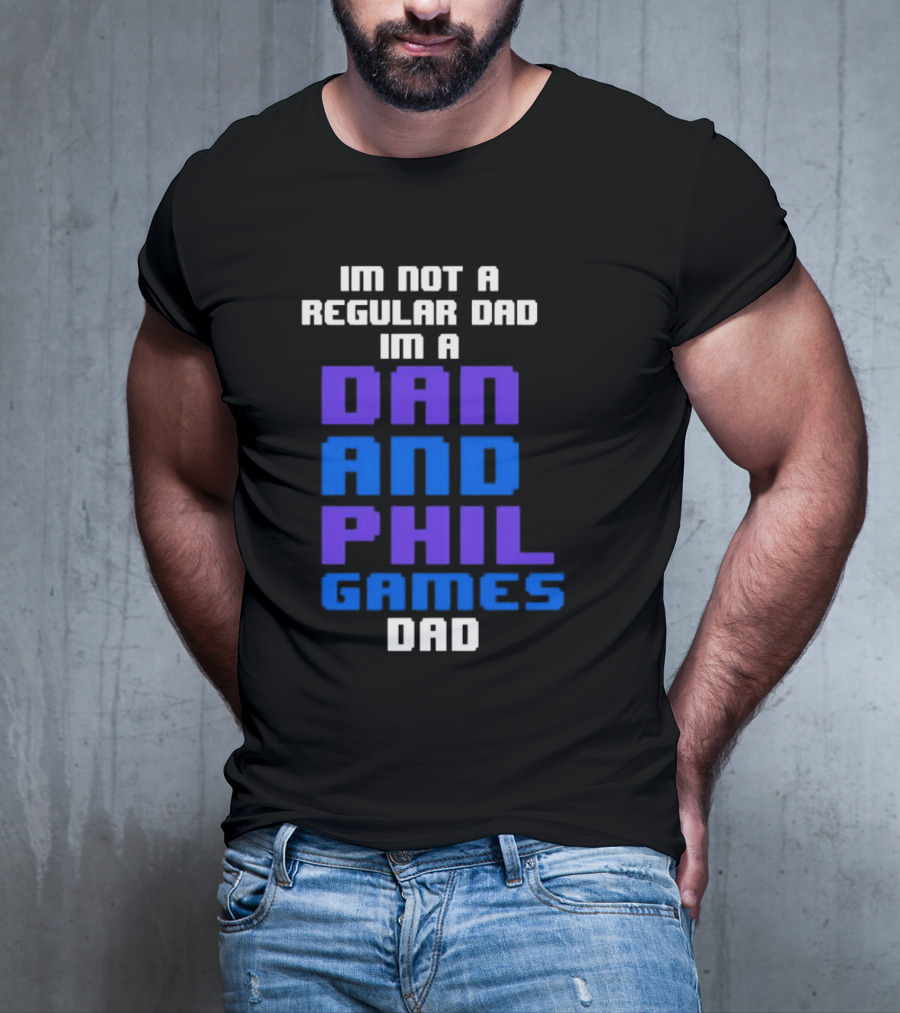 Im Not A Regular Dad Im A Dan And Phil Games Dad T-Shirt