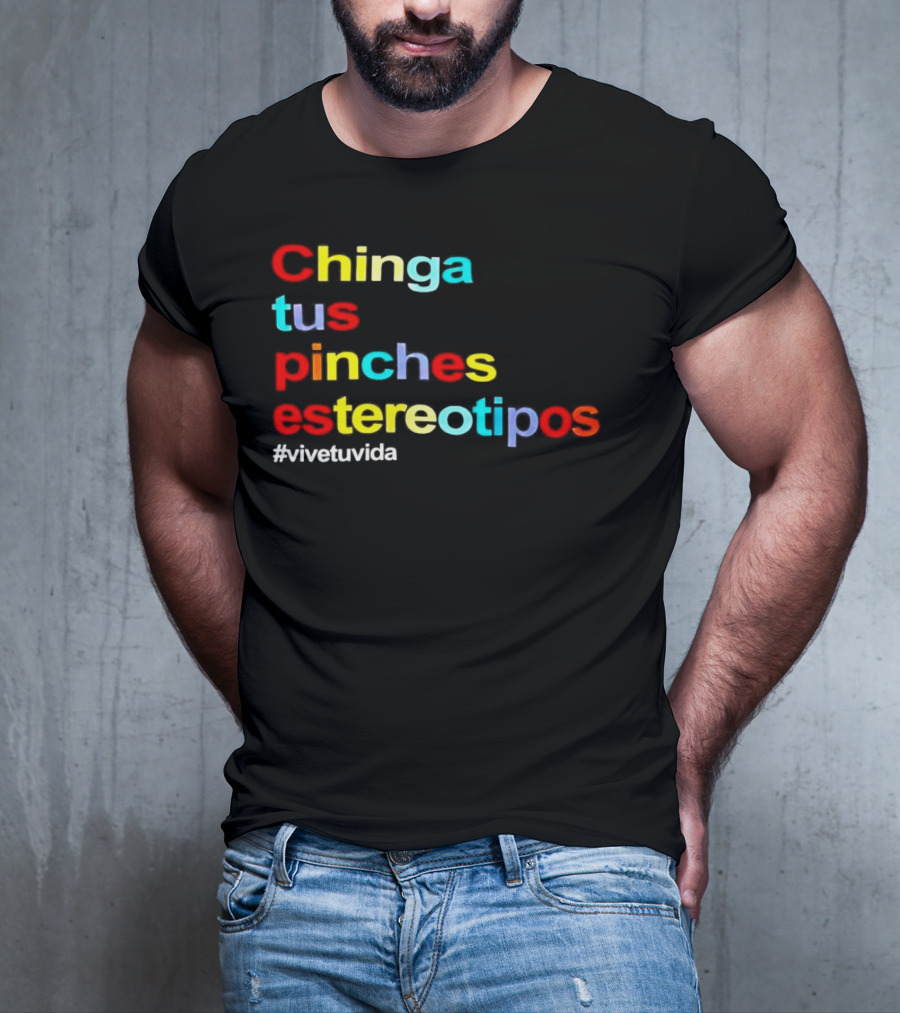 Chinga Tus Pinches Estereotipos #ViveTuVida T-Shirt