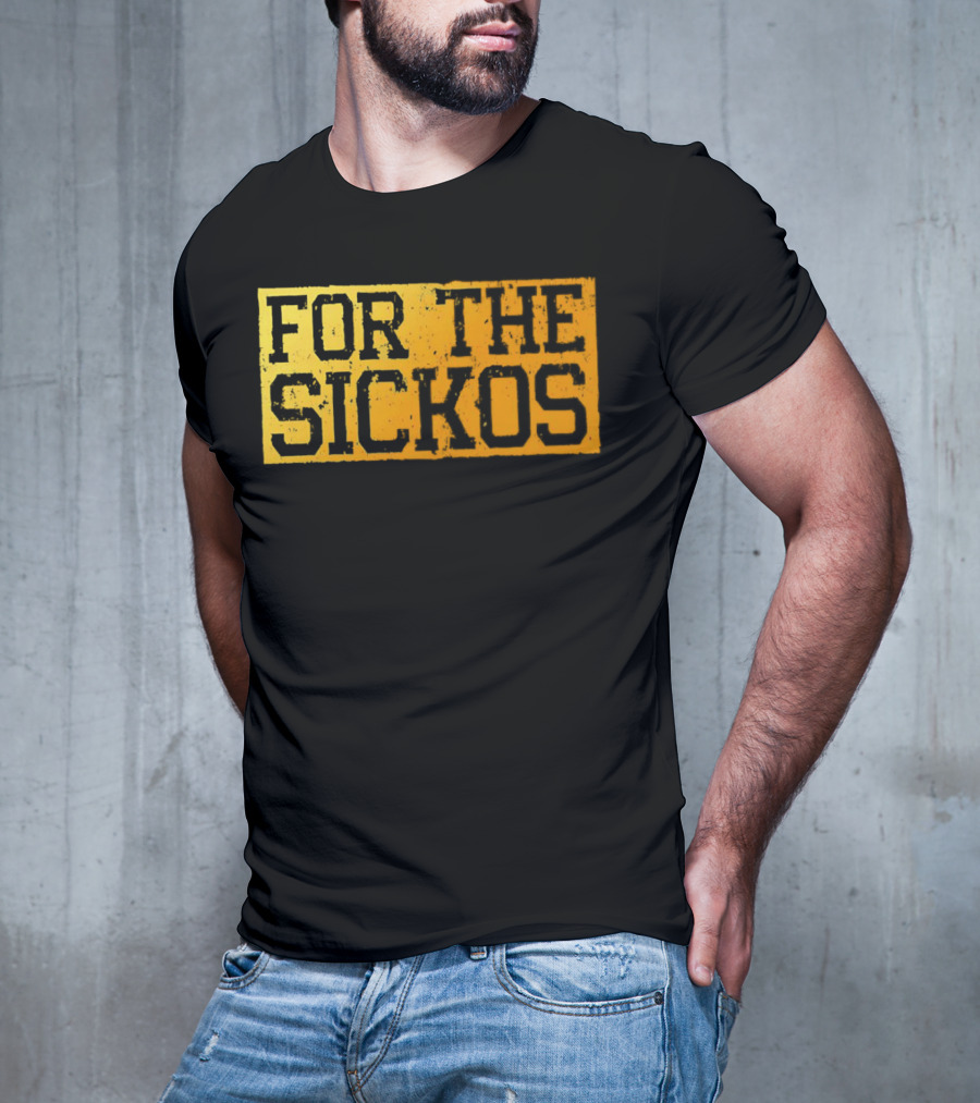 FOR THE SICKOS T-Shirt