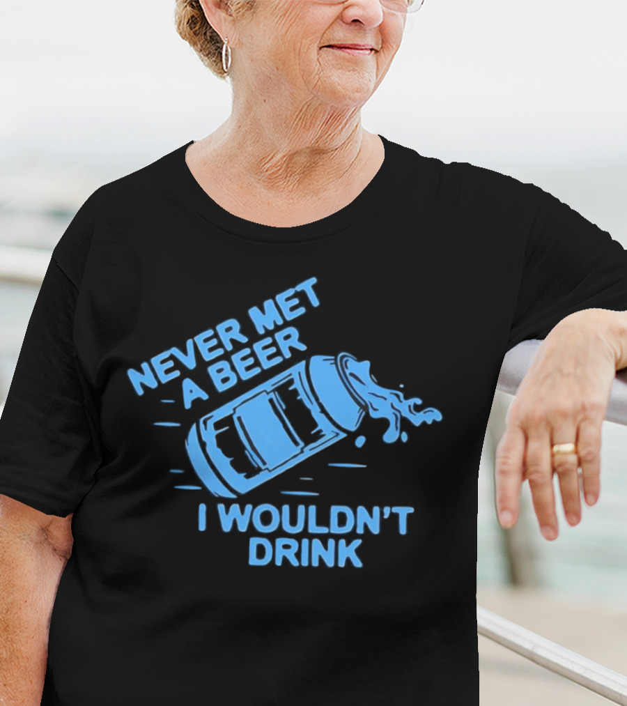 Never Met A Beer I Wouldn't Drink Splashing Can T-Shirt
