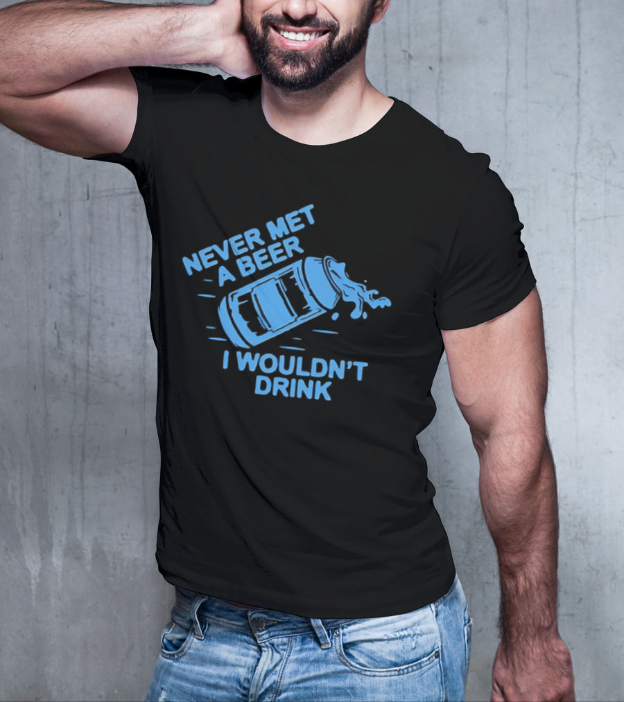 Never Met A Beer I Wouldn't Drink Splashing Can T-Shirt