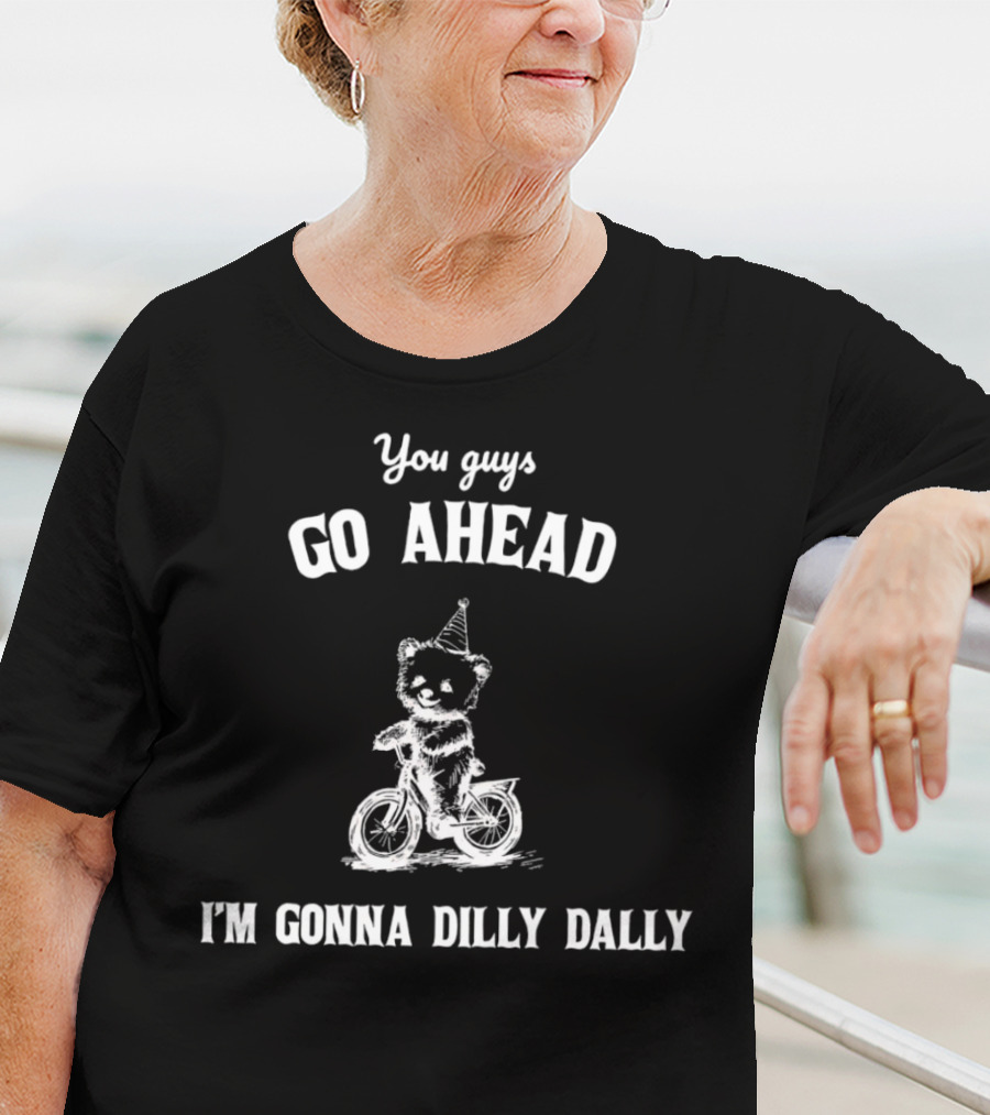 You Guys Go Ahead Cute Bear Riding Bicycle I'm Gonna Dilly Dally T-Shirt