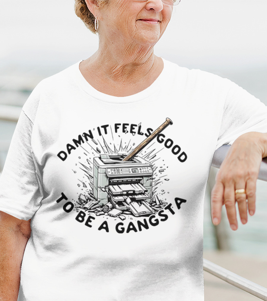 Damn It Feels Good To Be A Gangsta Printer Smash With Baseball Bat T-Shirt
