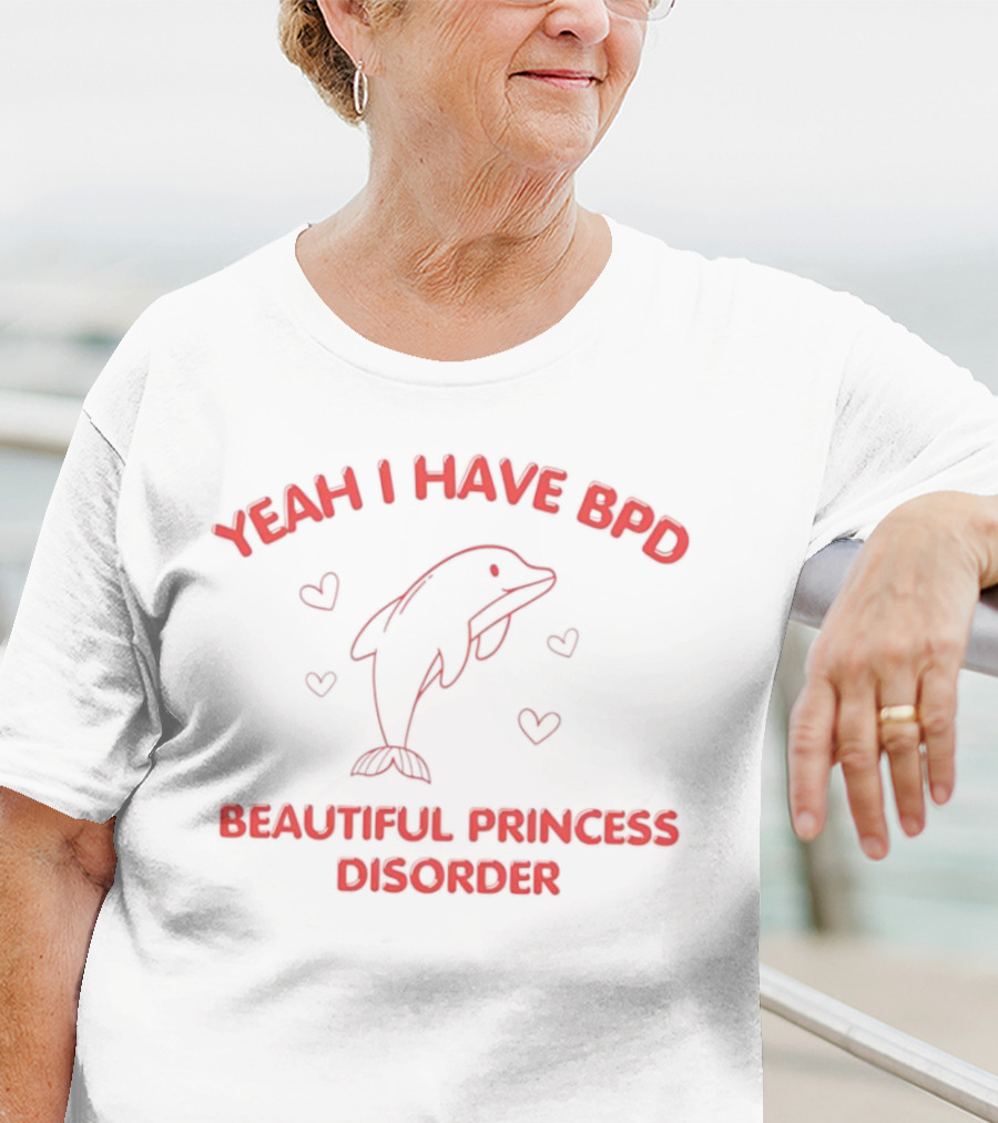Yeah I Have BPD Beautiful Princess Disorder With Dolphin And Hearts T-Shirt