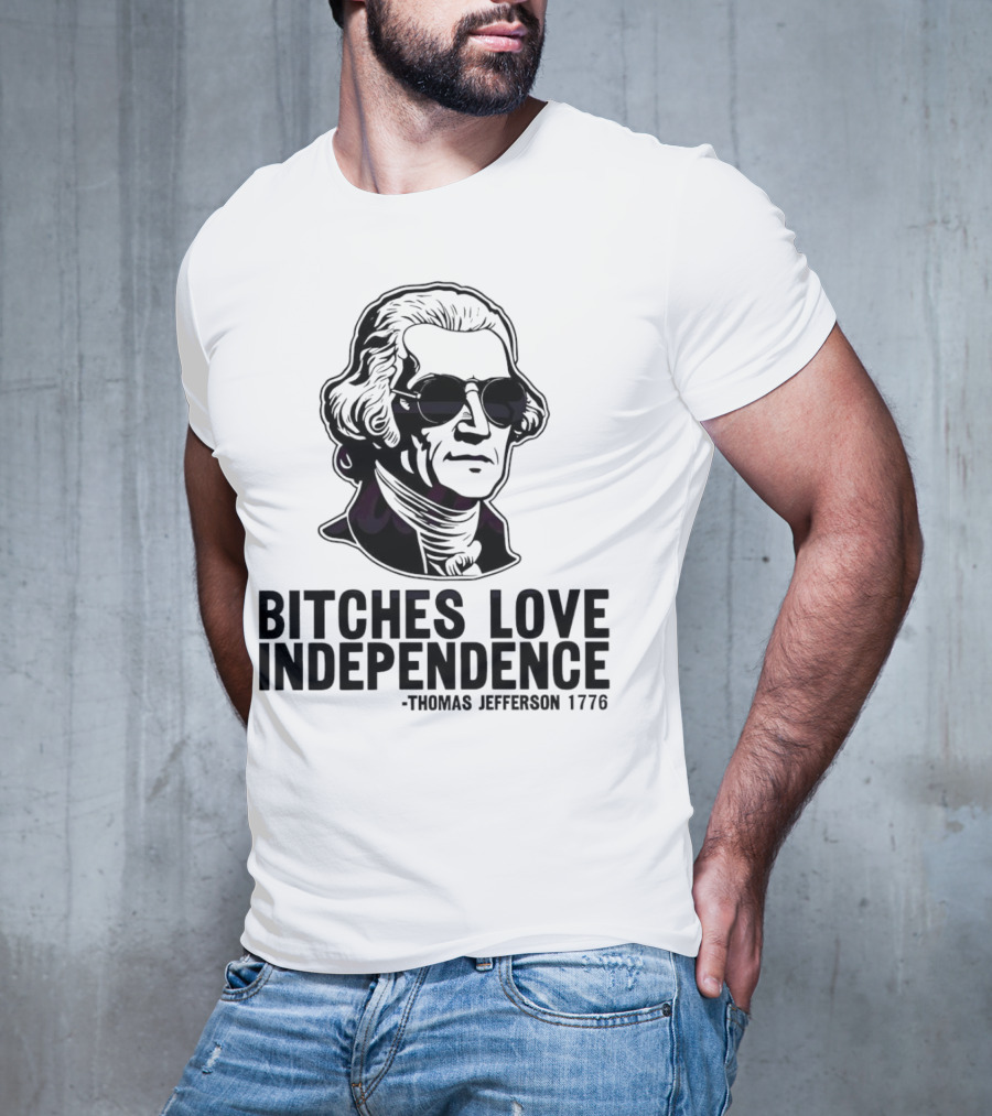 Bitches Love Independence Thomas Jefferson 1776 Sunglasses T-Shirt