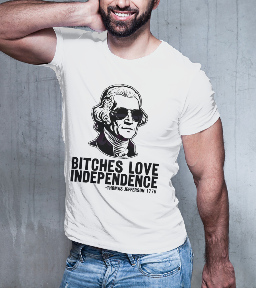 Bitches Love Independence Thomas Jefferson 1776 Sunglasses T-Shirt