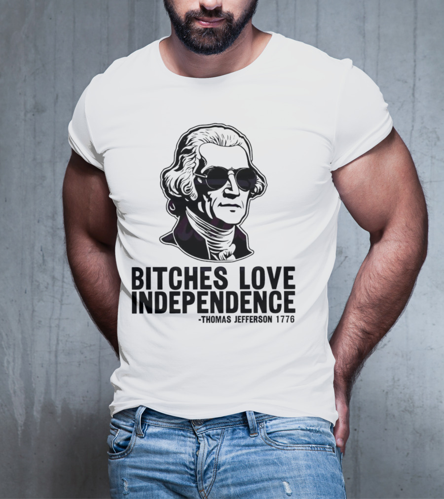 Bitches Love Independence Thomas Jefferson 1776 Sunglasses T-Shirt