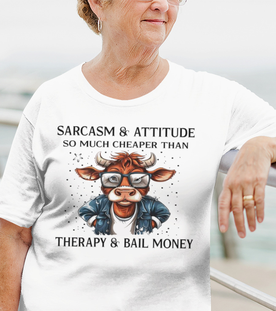 Sarcasm And Attitude Cow In Glasses Cheaper Than Therapy And Bail Money T-Shirt