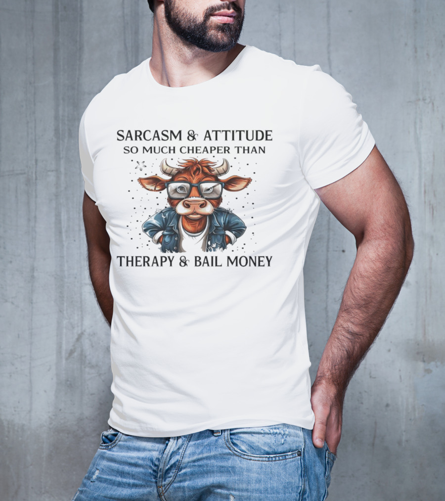 Sarcasm And Attitude Cow In Glasses Cheaper Than Therapy And Bail Money T-Shirt