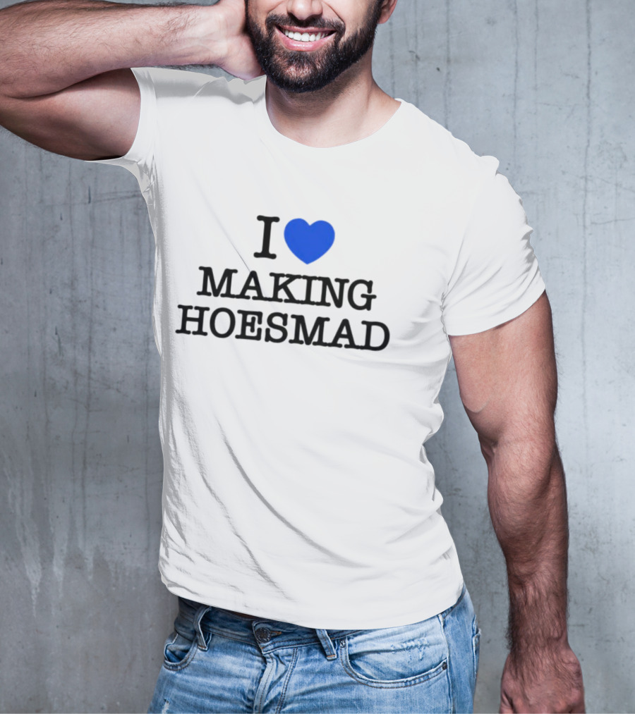 I Heart Making Hoesmad Bold Black Text With Blue Heart T-Shirt
