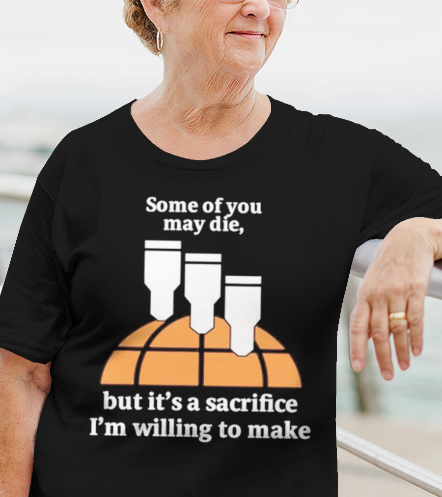 Some Of You May Die I'm Willing To Make Basketball Bombs T-Shirt