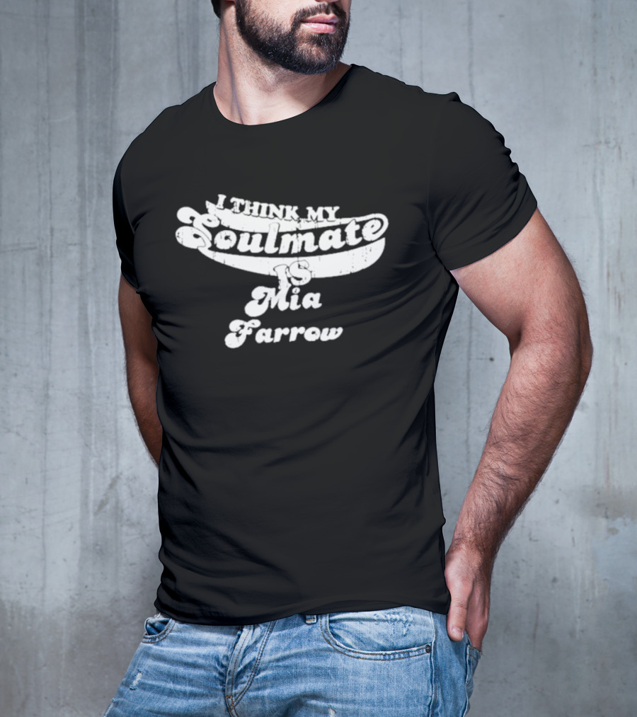 I Think My Soulmate Is Mia Farrow T-Shirt