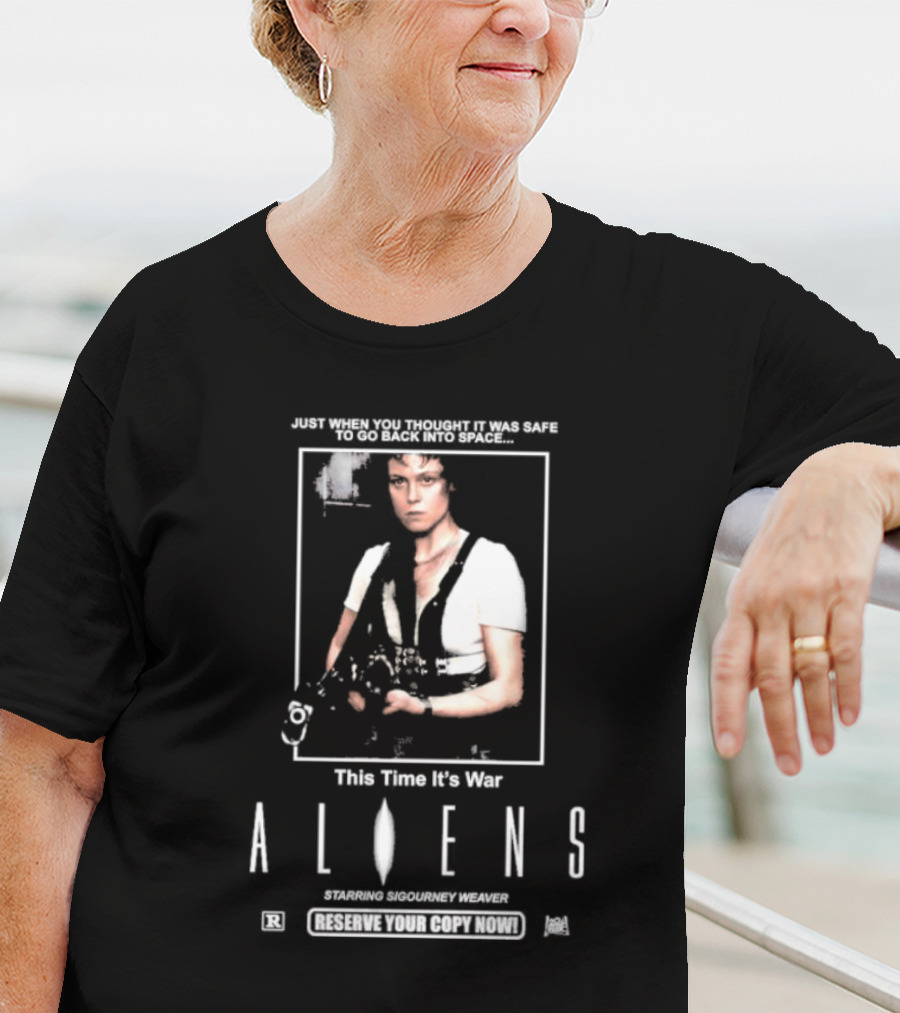 Just When You Thought It Was Safe To Go Back Into Space This Time It’s War Aliens Starring Sigourney Weaver T-Shirt